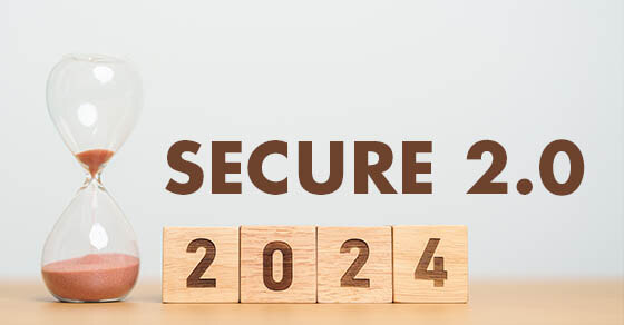 SECURE 2.0  Which Provisions Went into Effect in 2024